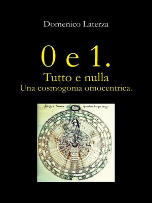 cover image of 0 e 1. Tutto e Nulla... Una Cosmogonia Omocentrica